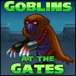Goblins at the Gates